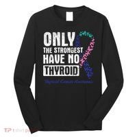 Only The Strongest Have No Thyroid Cancer Awareness Long Sleeve Shirt thumb 0