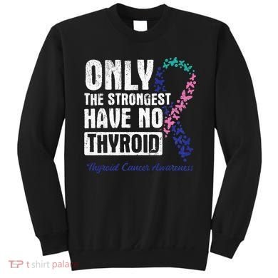 Only The Strongest Have No Thyroid Cancer Awareness Sweatshirt
