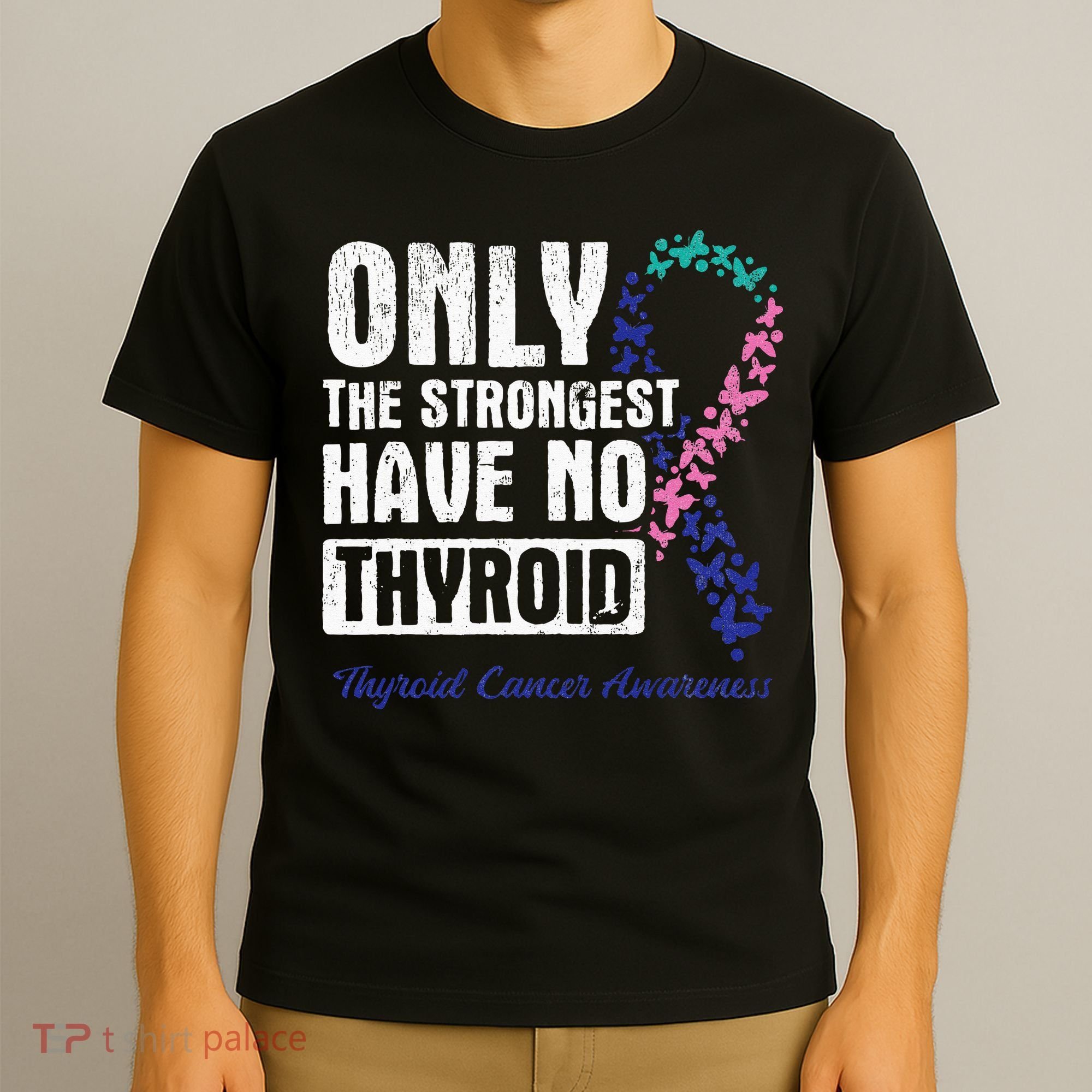 Only The Strongest Have No Thyroid Cancer Awareness T-Shirt