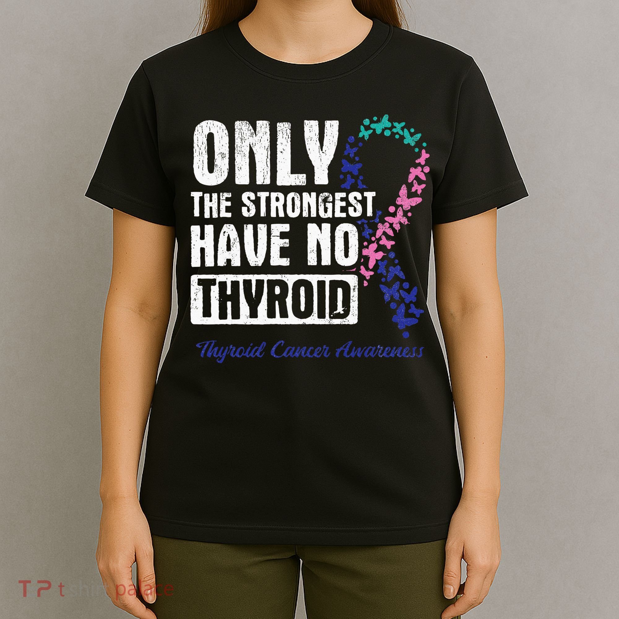 Only The Strongest Have No Thyroid Cancer Awareness T-Shirt