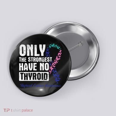 Only The Strongest Have No Thyroid Cancer Awareness Button