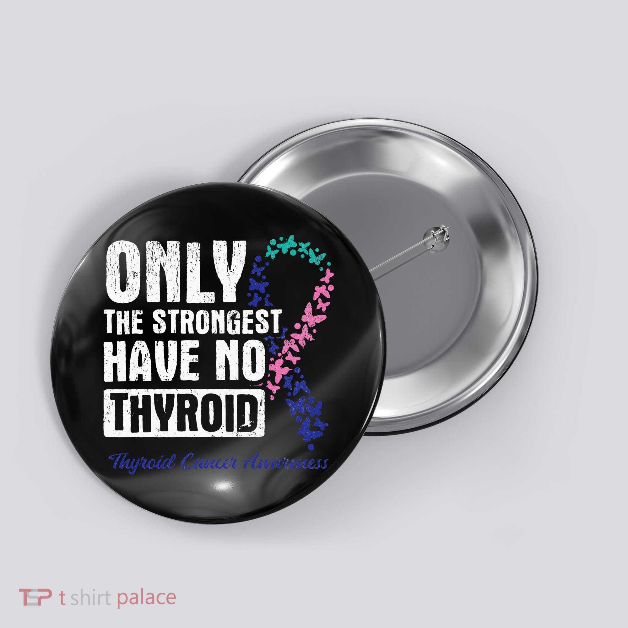 Only The Strongest Have No Thyroid Cancer Awareness Button