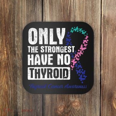 Only The Strongest Have No Thyroid Cancer Awareness Coaster