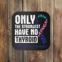 Only The Strongest Have No Thyroid Cancer Awareness Coaster thumb 0