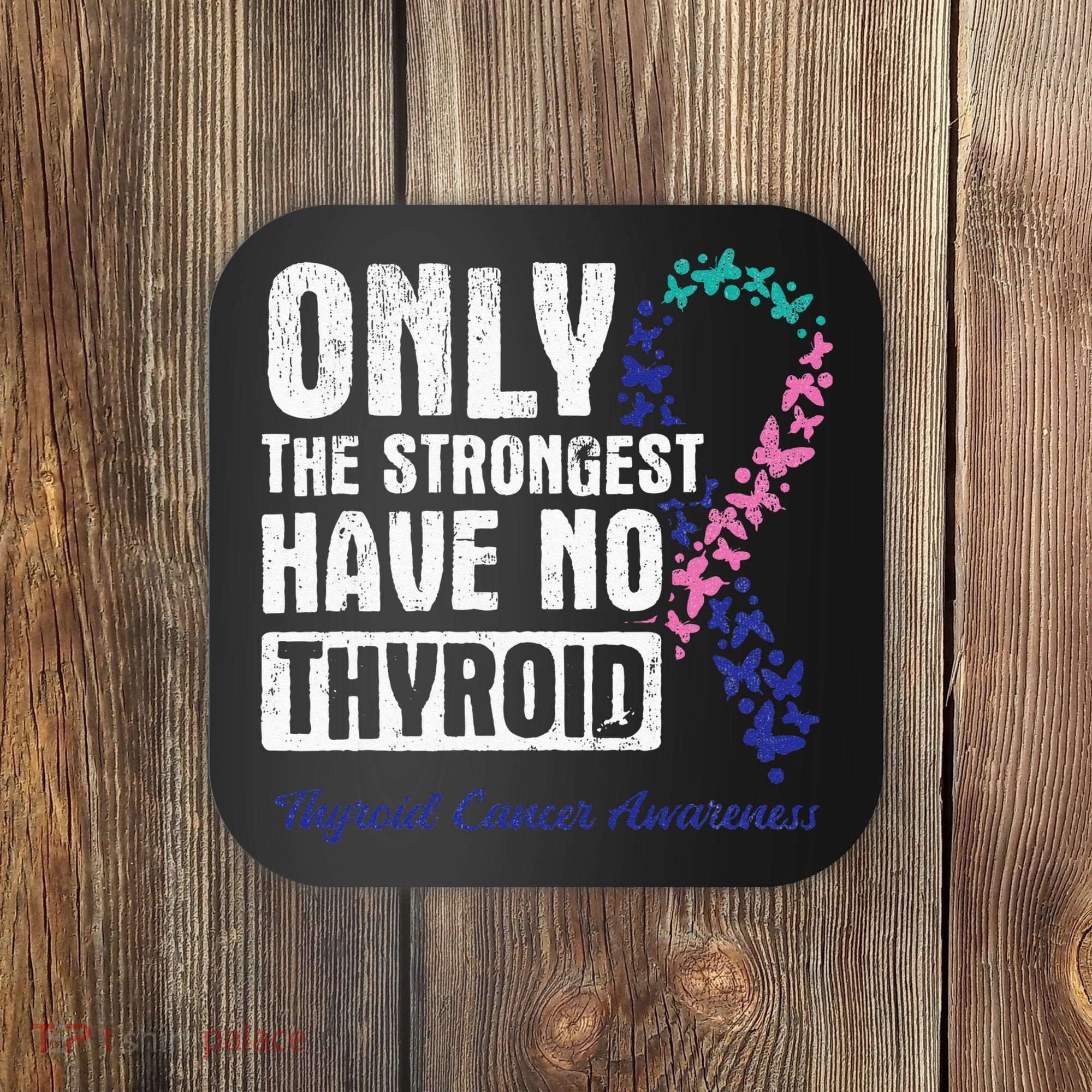 Only The Strongest Have No Thyroid Cancer Awareness Coaster