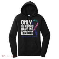 Only The Strongest Have No Thyroid Cancer Awareness Women's Hoodie thumb 0