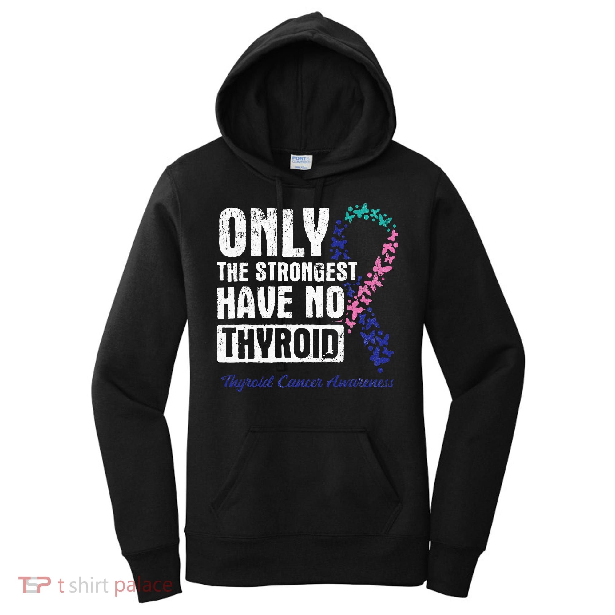 Only The Strongest Have No Thyroid Cancer Awareness Women's Hoodie