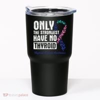 Only The Strongest Have No Thyroid Cancer Awareness Tumbler thumb 0