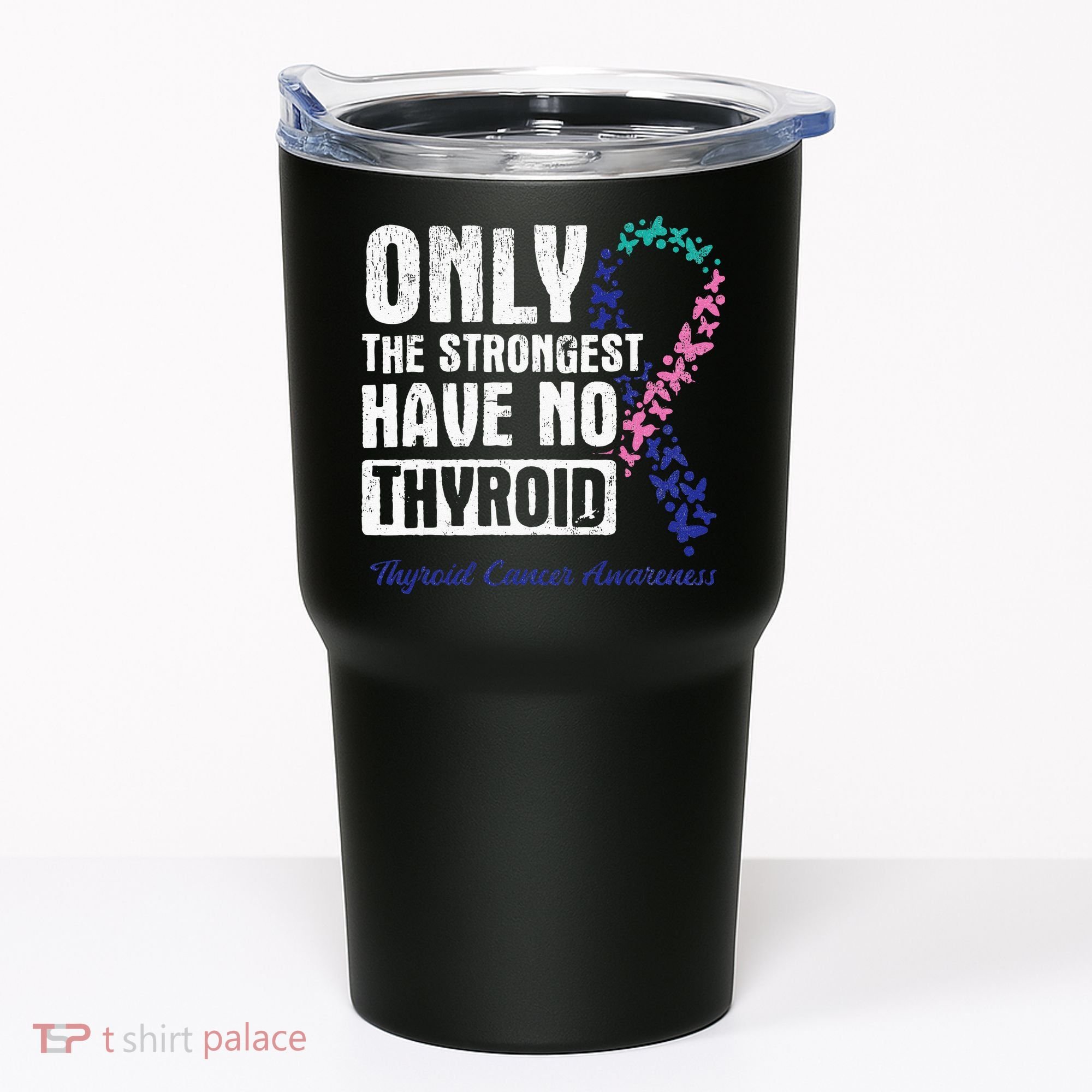 Only The Strongest Have No Thyroid Cancer Awareness Tumbler