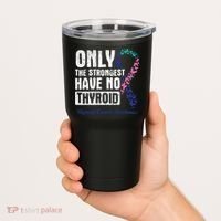 Only The Strongest Have No Thyroid Cancer Awareness Tumbler thumb 2