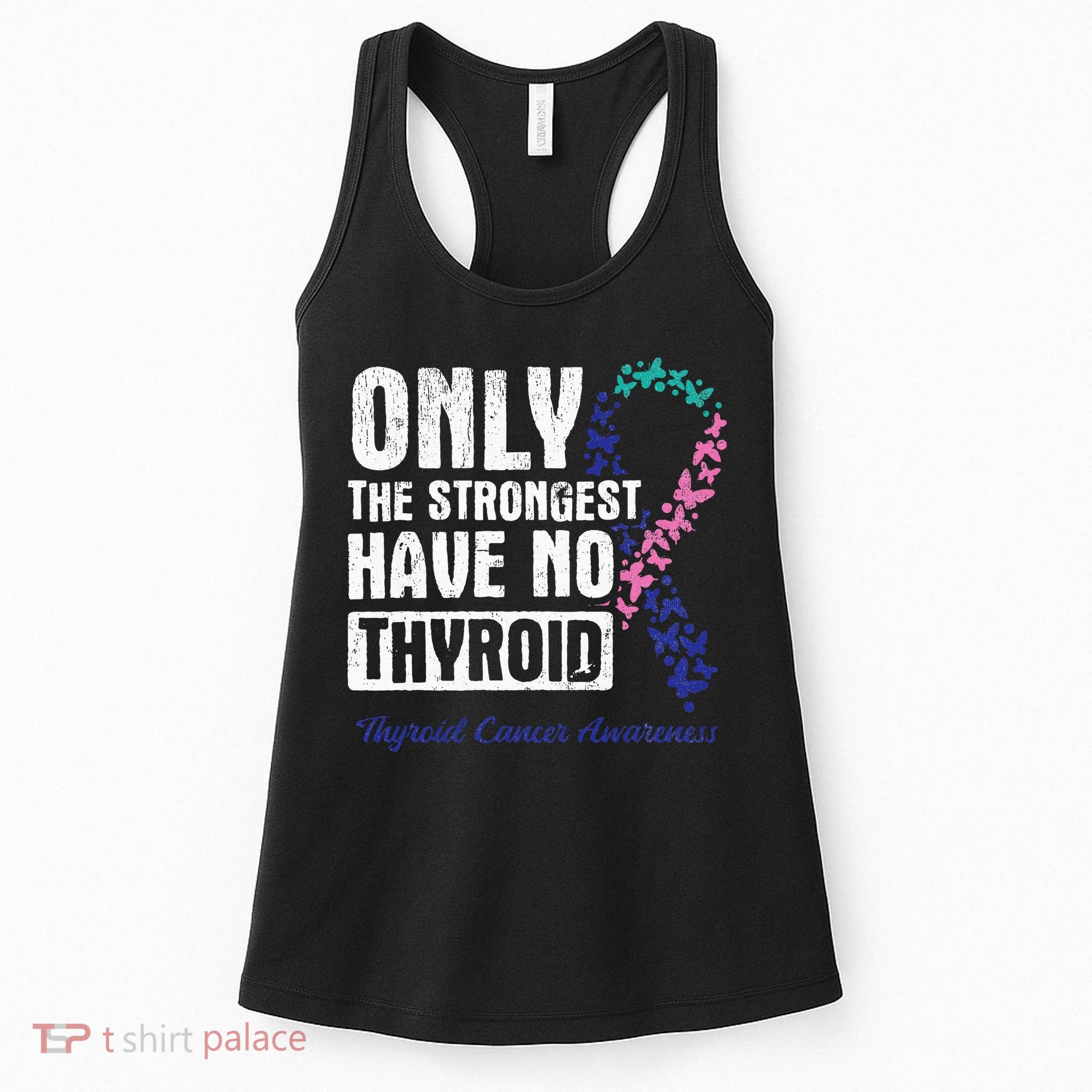 Only The Strongest Have No Thyroid Cancer Awareness Women's Tank Top