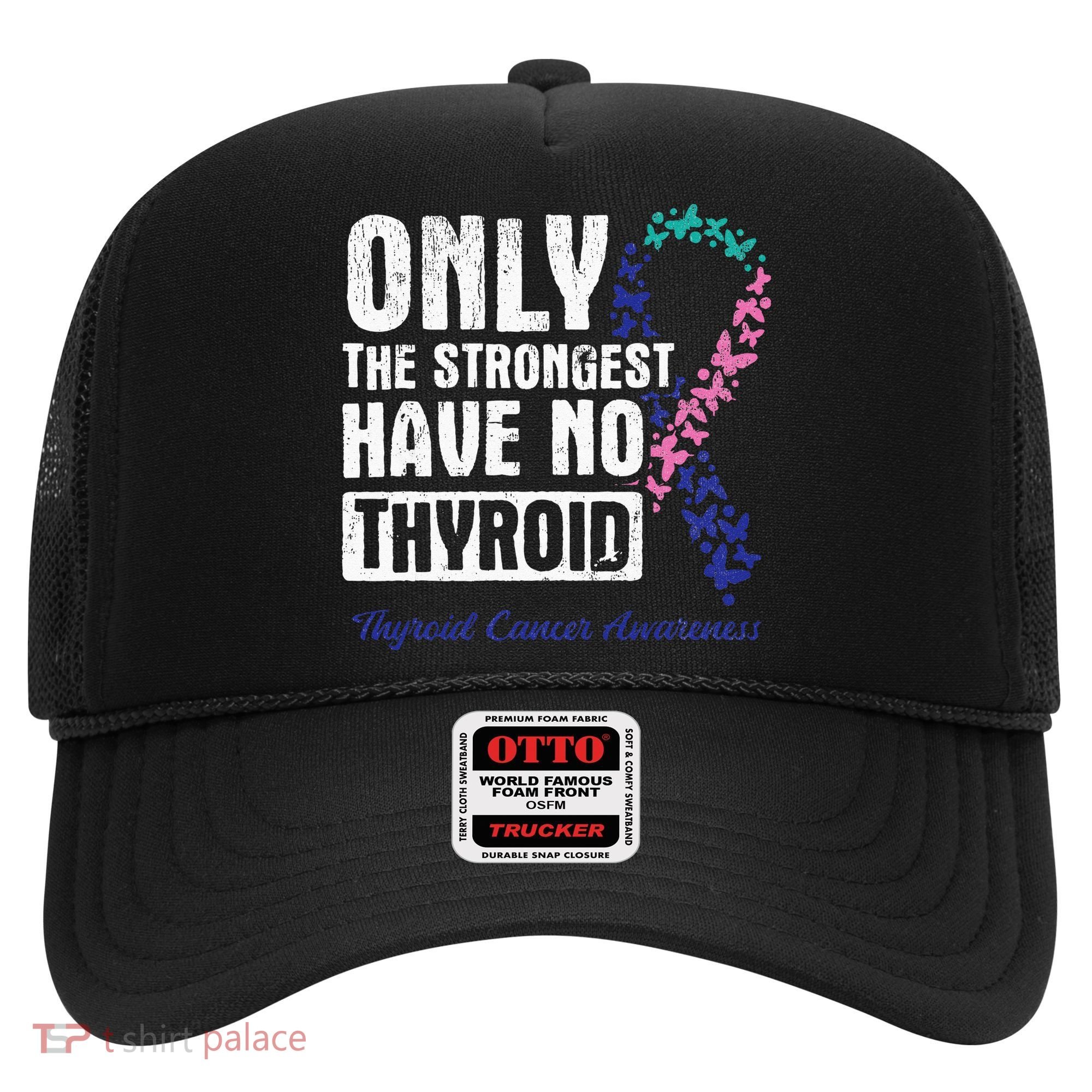 Only The Strongest Have No Thyroid Cancer Awareness Hat