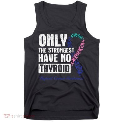 Only The Strongest Have No Thyroid Cancer Awareness Tank Top