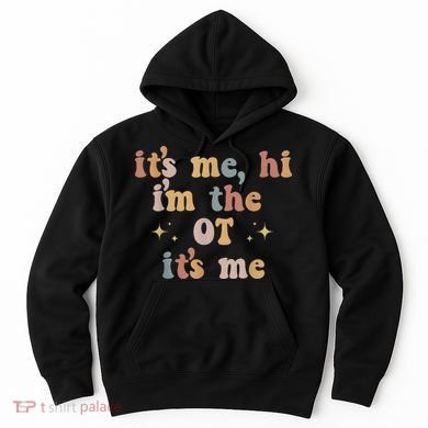Occupational Therapy Therapist Its Me Hi Im The Ot Its Me Hoodie