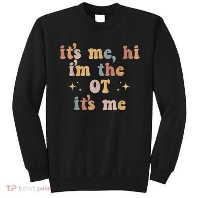 Occupational Therapy Therapist Its Me Hi Im The Ot Its Me Sweatshirt