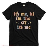 Occupational Therapy Therapist Its Me Hi Im The Ot Its Me T-Shirt thumb 0