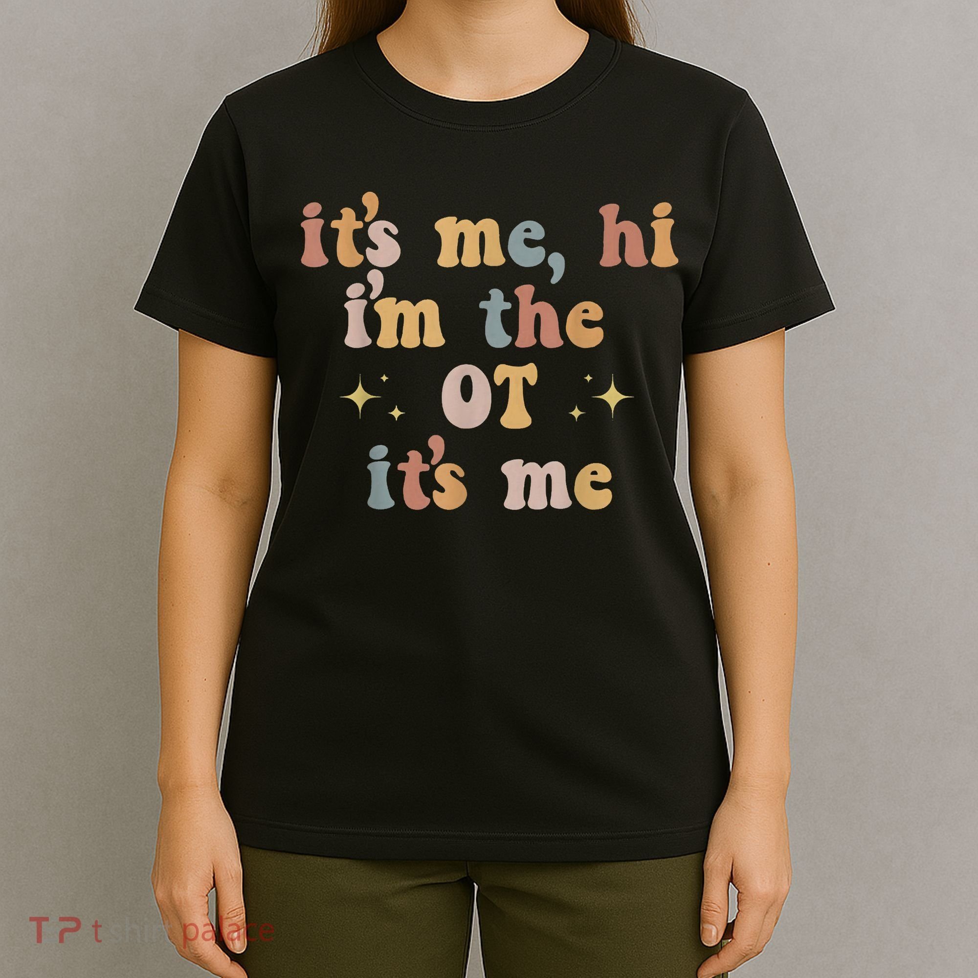 Occupational Therapy Therapist Its Me Hi Im The Ot Its Me T-Shirt