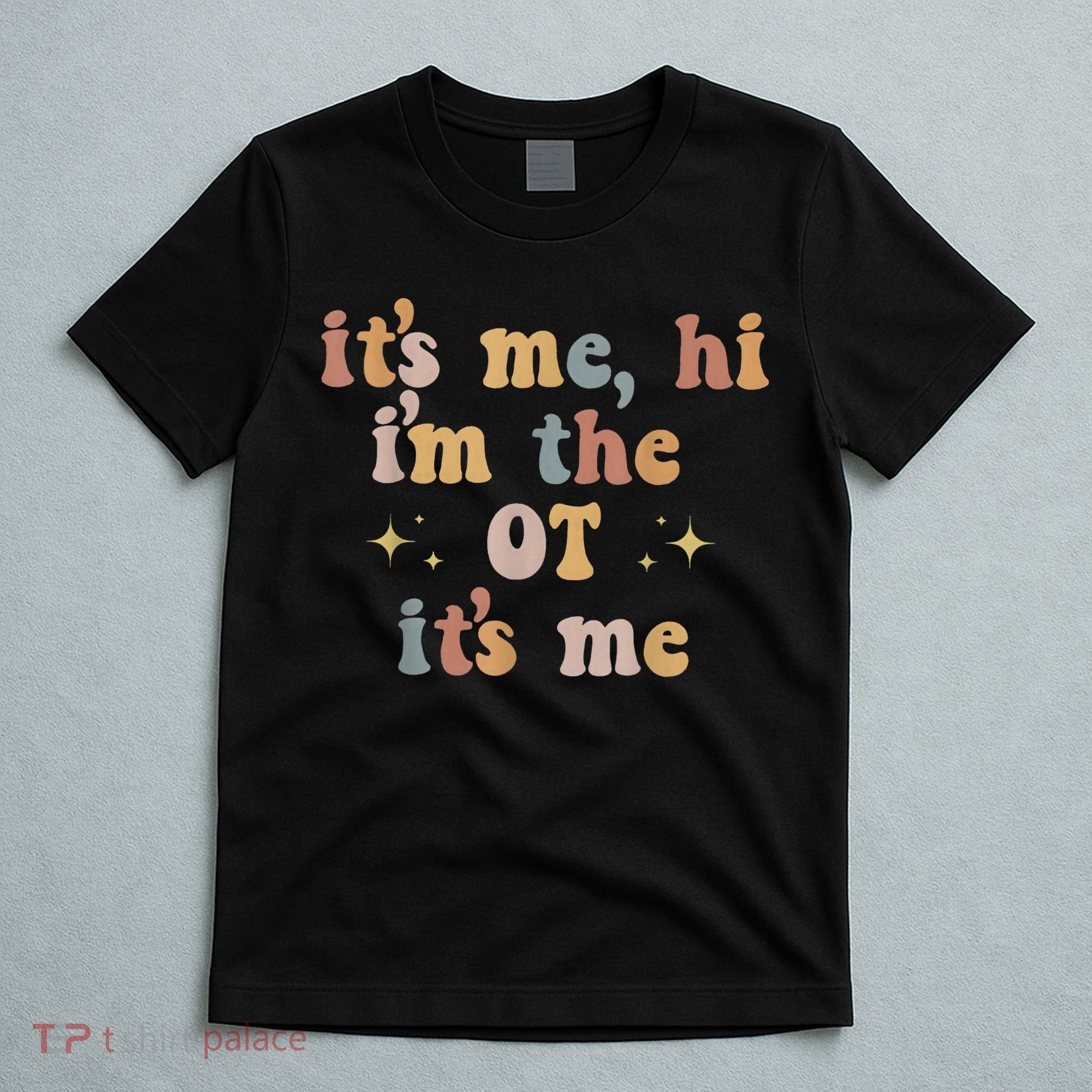 Occupational Therapy Therapist Its Me Hi Im The Ot Its Me T-Shirt