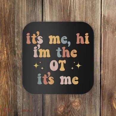 Occupational Therapy Therapist Its Me Hi Im The Ot Its Me Coaster