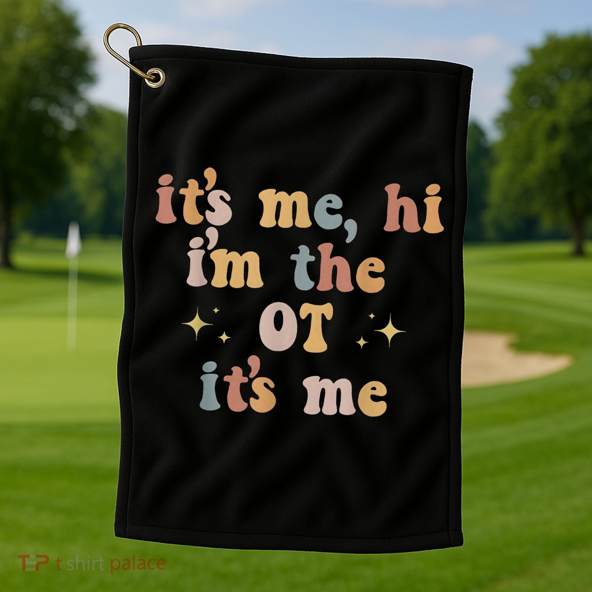 Occupational Therapy Therapist Its Me Hi Im The Ot Its Me Golf Towel