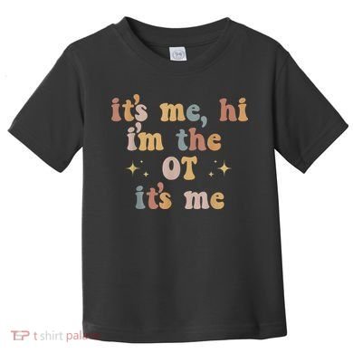 Occupational Therapy Therapist Its Me Hi Im The Ot Its Me Toddler T-Shirt