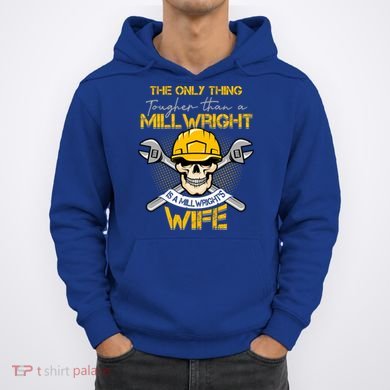 Only Thing Tougher Than A Millwright Is A Millwright's Wife Gift Hoodie