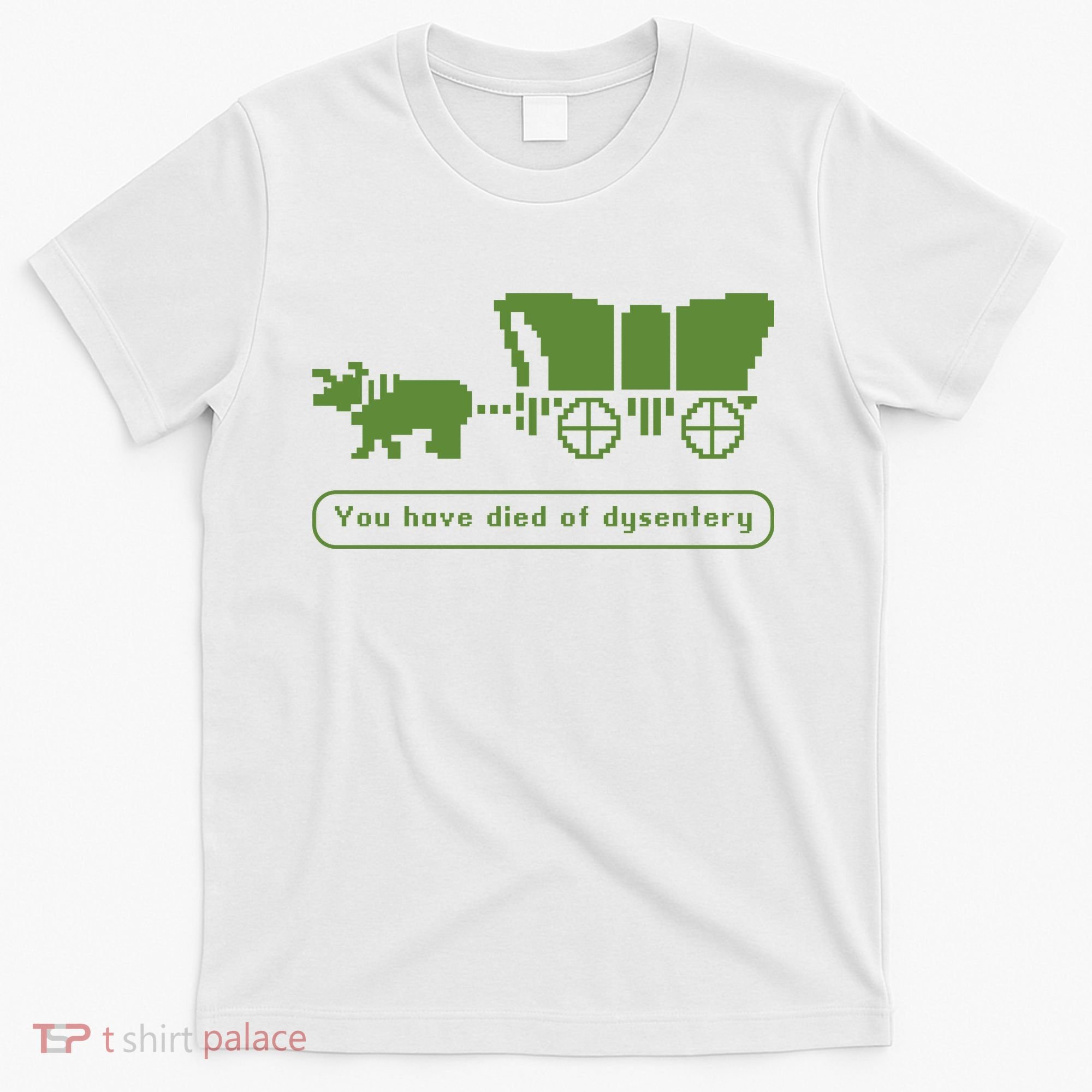 Oregon Trail T Shirt You Have Died Of Dysentery 8Bit Video Game 1865 T-Shirt