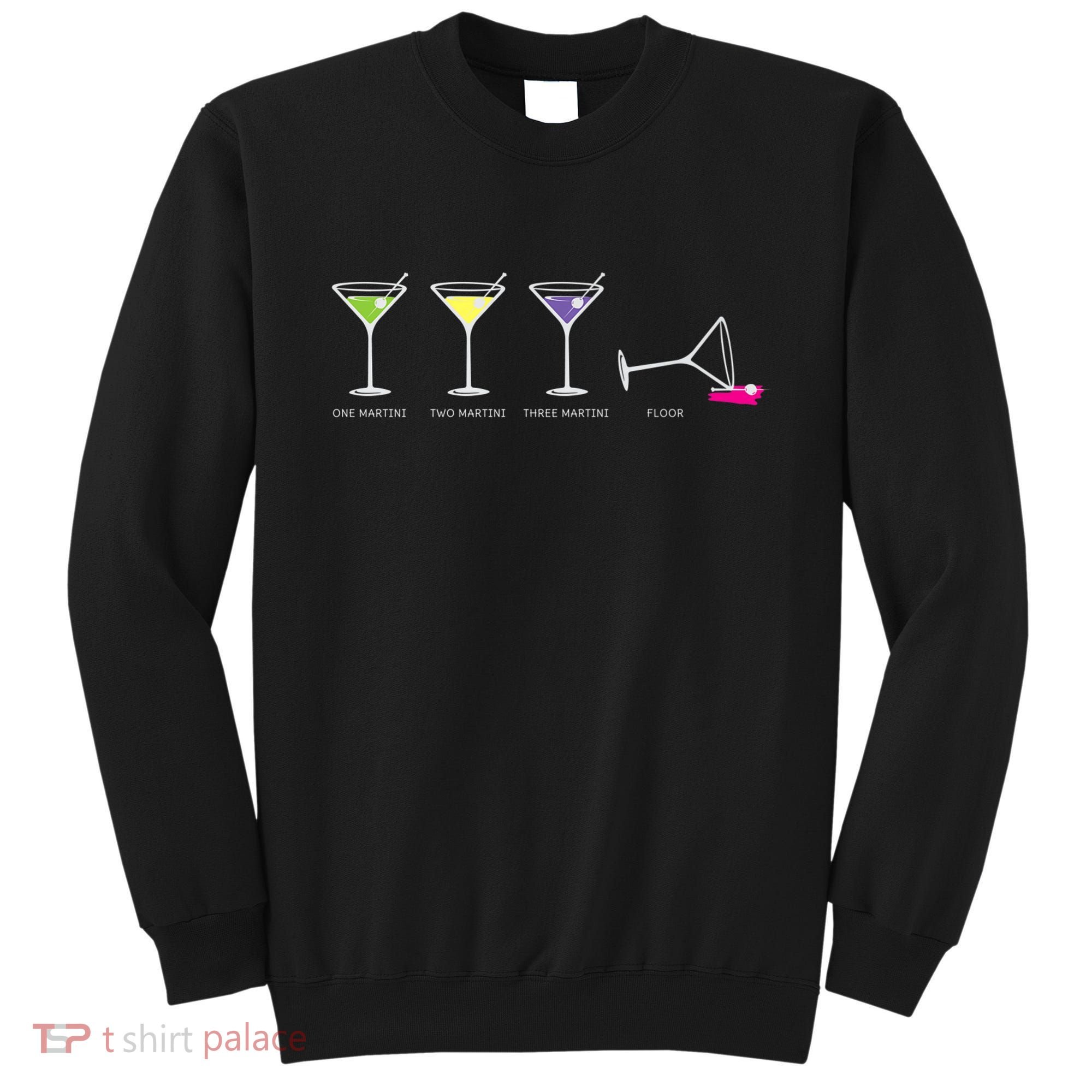 One Two Three Martini Floor For Martini Lovers Cocktail Fans Premium Sweatshirt