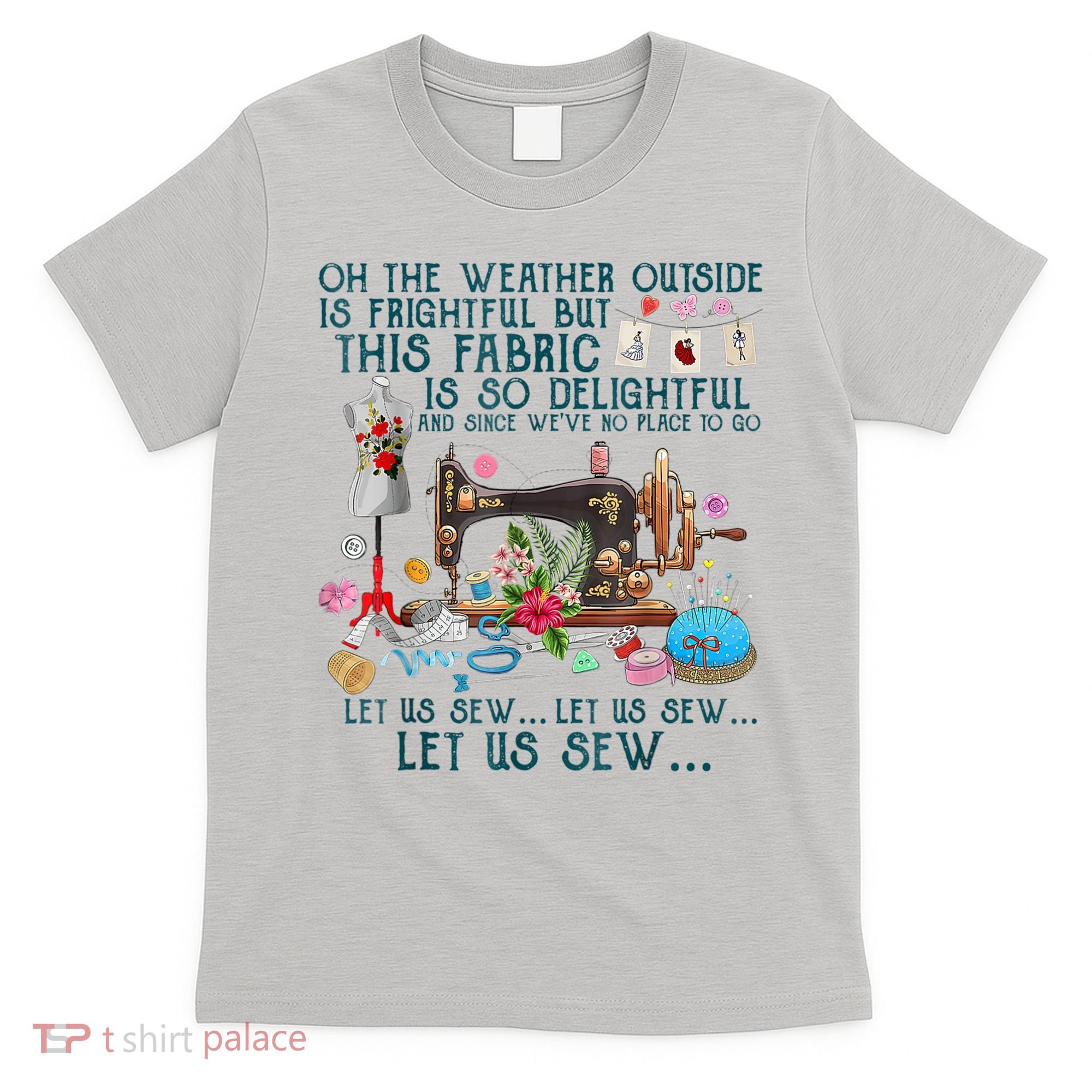 Oh The Weather Outside Is Frightful But This Fabric Sewing T-Shirt