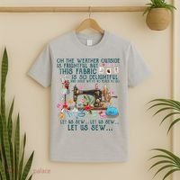 Oh The Weather Outside Is Frightful But This Fabric Sewing T-Shirt thumb 2