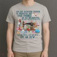 Oh The Weather Outside Is Frightful But This Fabric Sewing T-Shirt thumb 3