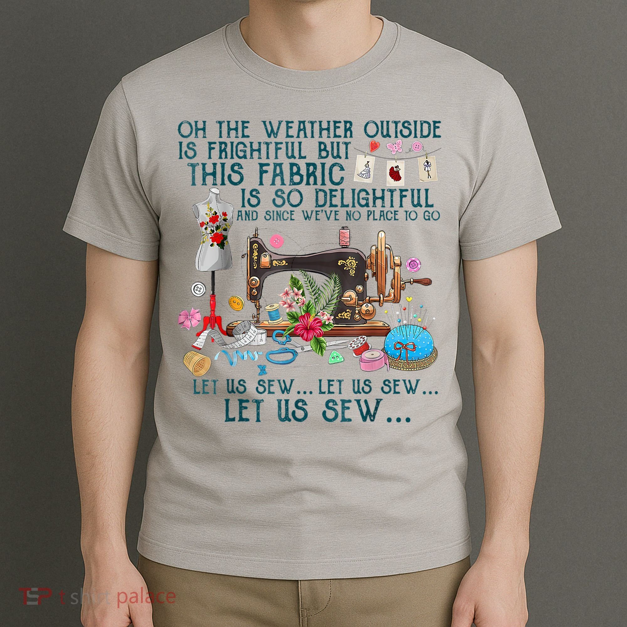 Oh The Weather Outside Is Frightful But This Fabric Sewing T-Shirt
