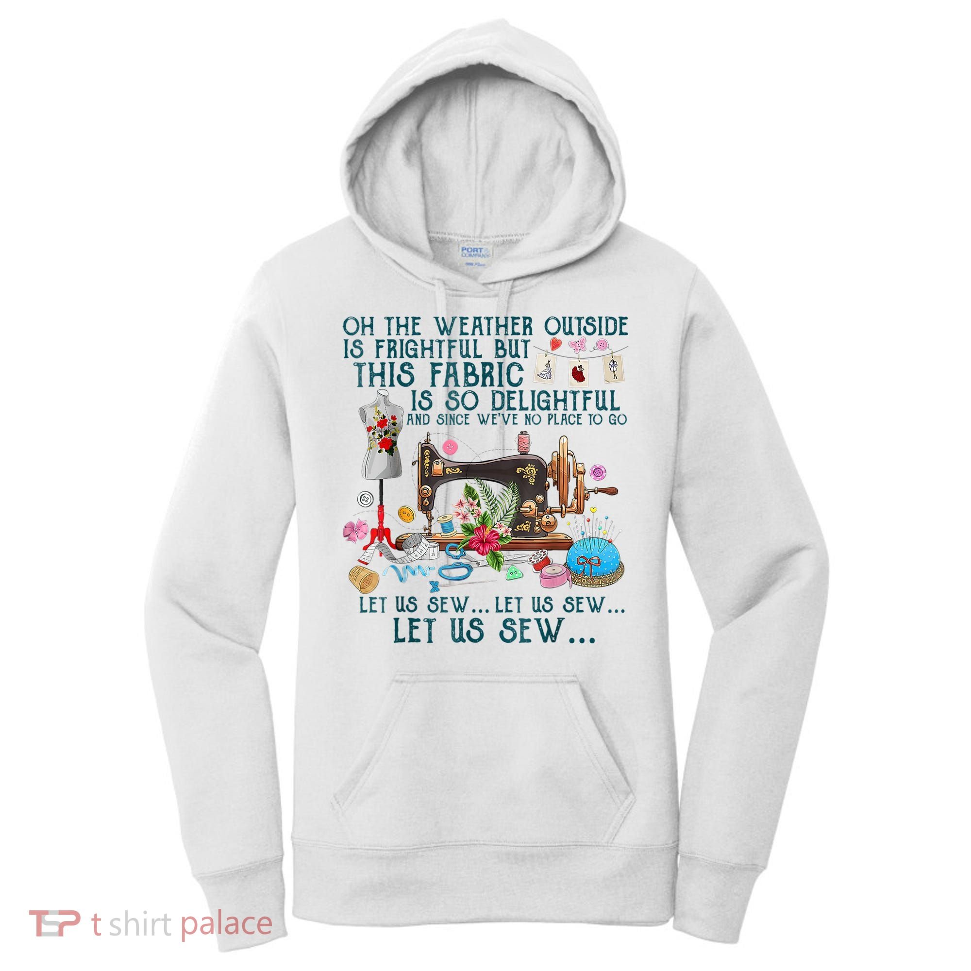 Oh The Weather Outside Is Frightful But This Fabric Sewing Women's Hoodie