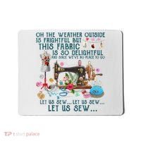 Oh The Weather Outside Is Frightful But This Fabric Sewing Mousepad thumb 0