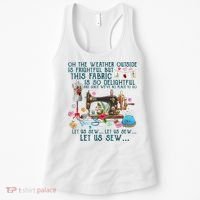 Oh The Weather Outside Is Frightful But This Fabric Sewing Women's Tank Top thumb 0