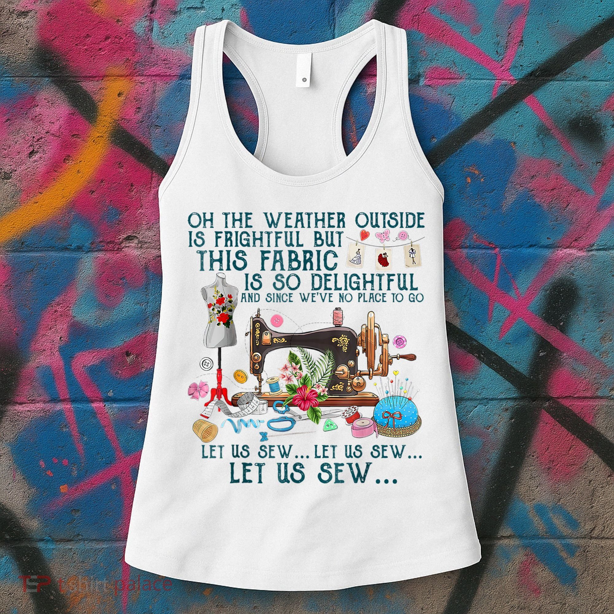 Oh The Weather Outside Is Frightful But This Fabric Sewing Women's Tank Top