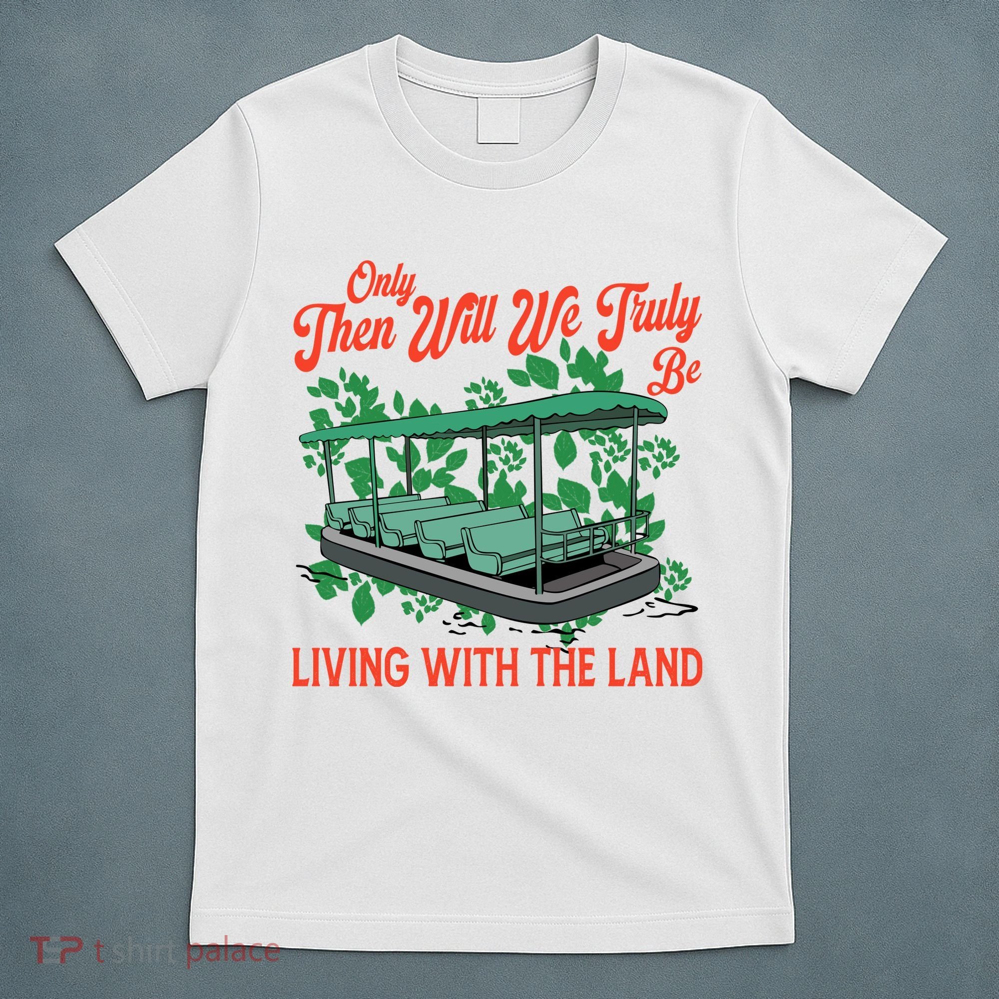 Only Then Will We Truly Be Living With Funny The Land Vintage Theme Park T-Shirt