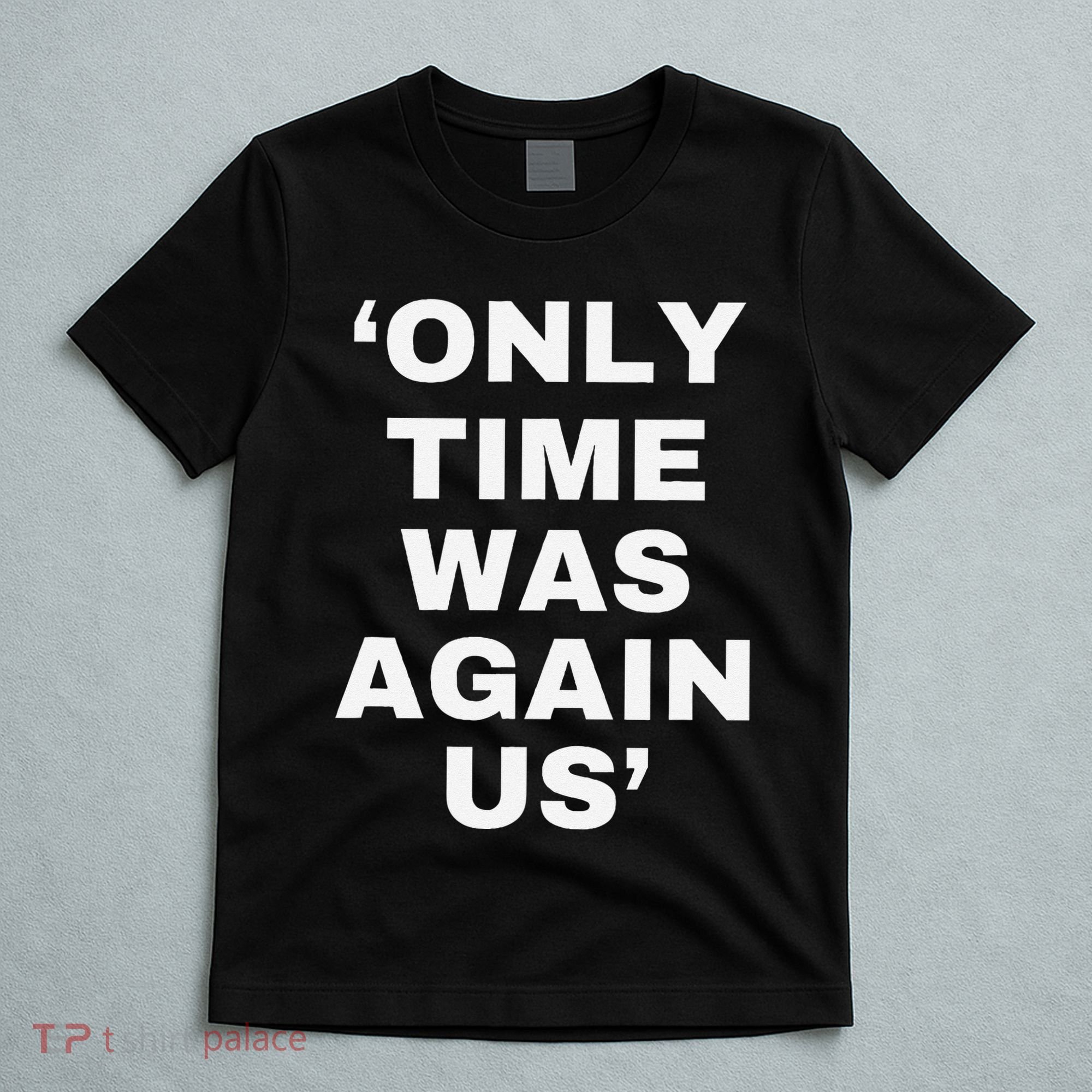 Only Time Was Again Us T-Shirt