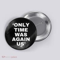 Only Time Was Again Us Button thumb 0