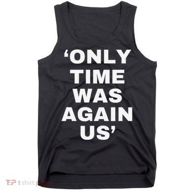 Only Time Was Again Us Tank Top