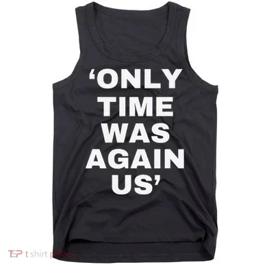 Only Time Was Again Us Tank Top
