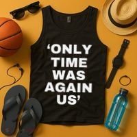 Only Time Was Again Us Tank Top thumb 4