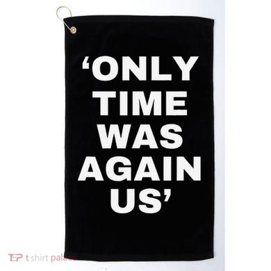 Only Time Was Again Us Golf Towel