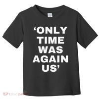 Only Time Was Again Us Toddler T-Shirt thumb 0