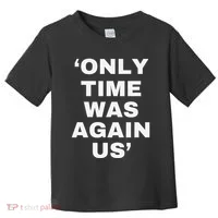 Only Time Was Again Us Toddler T-Shirt thumb 0