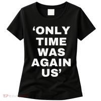 Only Time Was Again Us Women's T-Shirt thumb 0