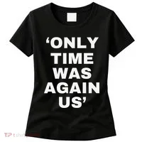 Only Time Was Again Us Women's T-Shirt thumb 0