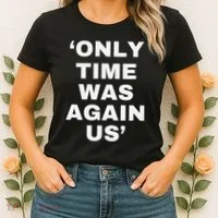 Only Time Was Again Us Women's T-Shirt thumb 2