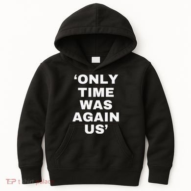 Only Time Was Again Us Kids Hoodie