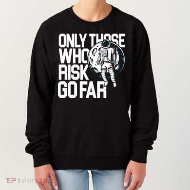 Only Those Who Risk Go Far Astronaut Women's Sweatshirt